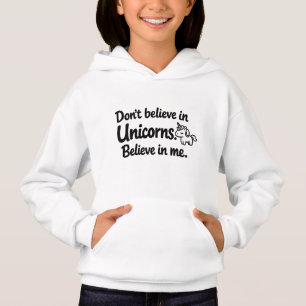 Don’t believe in Unicorns - Believe in me Hoodie