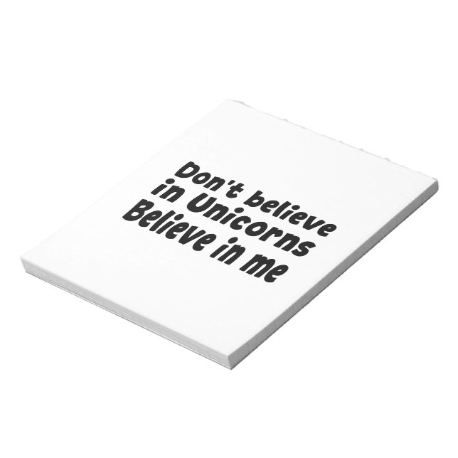 Don’t believe in Unicorns - Believe in me Notepad (Rotated)