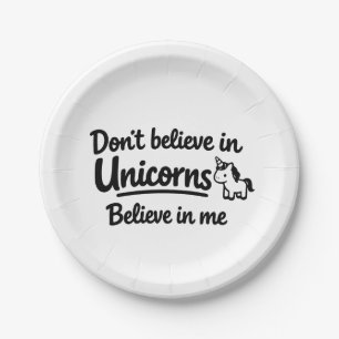 Don’t believe in Unicorns - Believe in me Paper Plates