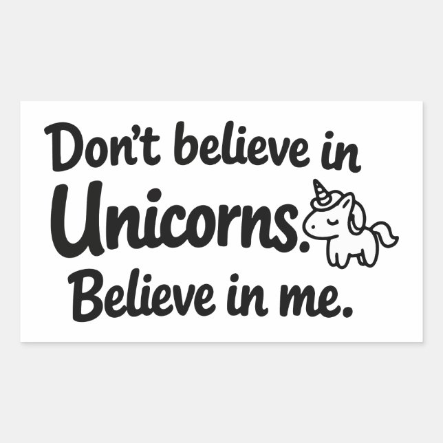 Don’t believe in Unicorns - Believe in me Rectangular Sticker (Front)