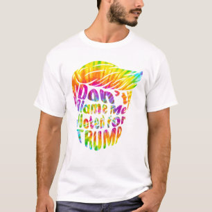 Don t Blame Me I Voted for Trump T-Shirt