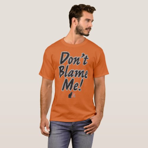 Dont Blame Me T_Shirt