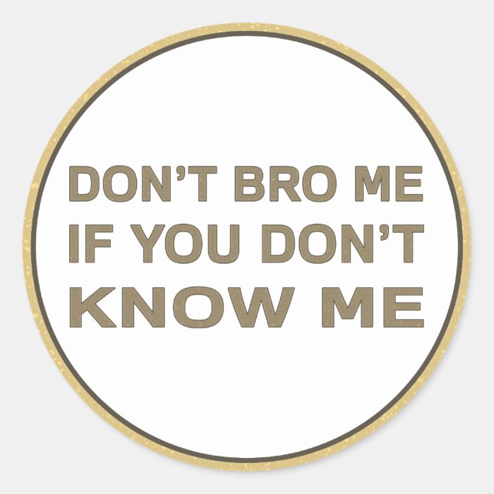 Don’t bro me if you don’t know me stickers