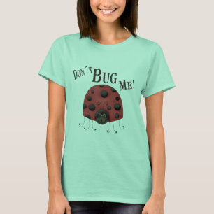 Don´t Bug Me T-Shirt