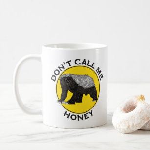 Don’t Call Me Honey Badger Funny Badass Animal Art Coffee Mug