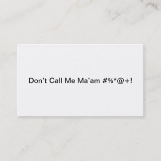Don’t Call Me Ma’am #%*@+! Business Card
