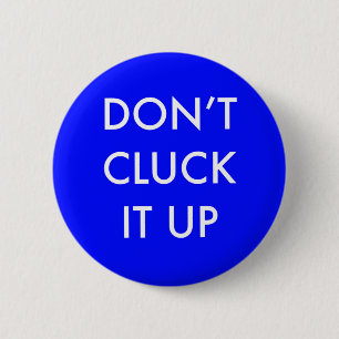 Don’t Cluck it Up Pin Backed Button