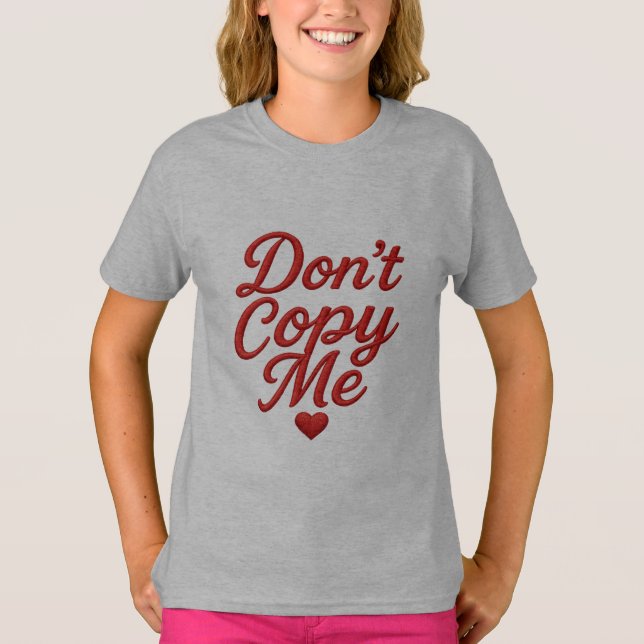 Don’t Copy Me Girls’ T-Shirt (Front)