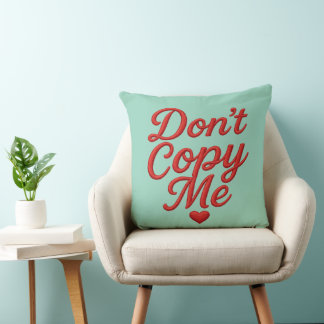 Don’t Copy Me Throw Pillow