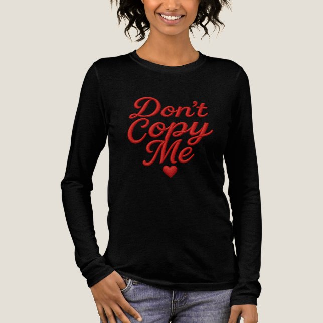 Don’t Copy Me Women’s Long Sleeve Shirt (Front)