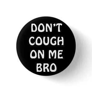 Don’t Cough On Me Bro Pin Button