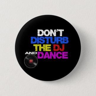 Don´t disturb the dj and dances pinback button