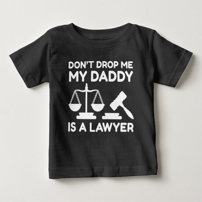 Don’t Drop Me My Daddy Is A Lawyer Baby T-Shirt (Front)