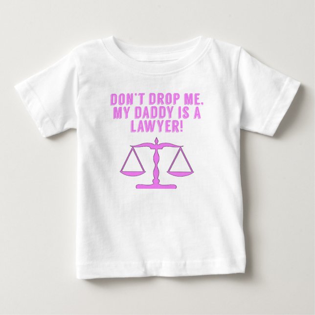 Don’t Drop Me My Daddy Is A Lawyer Baby T-Shirt (Front)