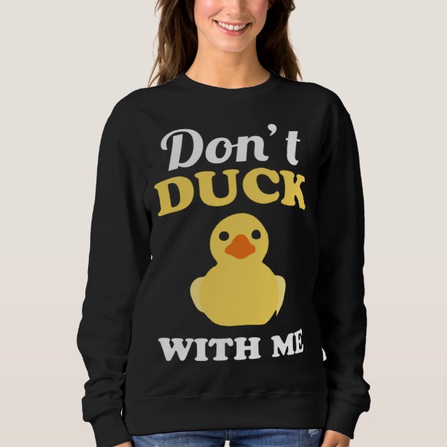 Don t Duck With Me Pun Word Play Nerd Sweatshirt (Front)