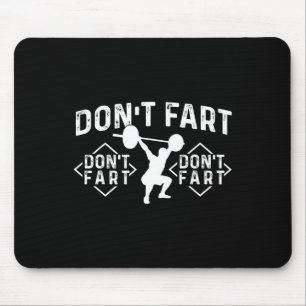 Don’t Fart - Workout Gym Weightlifting Bodybuildin Mouse Pad