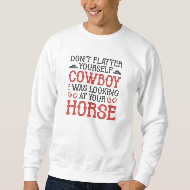 Don’t Flatter Yourself Cowboy Sweatshirt (Front)