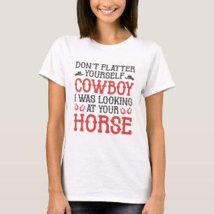 Don’t Flatter Yourself Cowboy T-Shirt