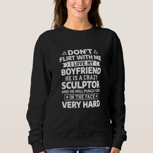 Don T Flirt With Me I Love My Boyfriend He Is A Sc Sweatshirt