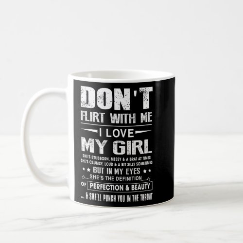 Don T Flirt With Me I Love My Girl  Coffee Mug