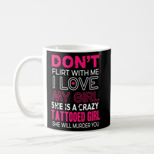 Don T Flirt With Me _ She Is A Crazy Tattooed Girl Coffee Mug