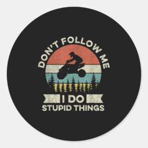 Don’t Follow Me - I Do Stud Things Quote For A Atv Classic Round Sticker