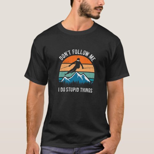 DonT Follow Me I Do Stupid Things Retro Skiing T_Shirt