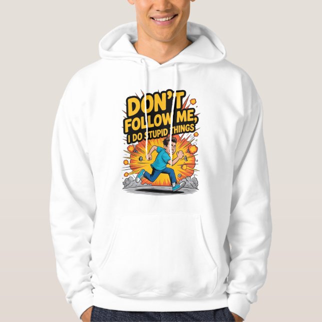 Don’t Follow Me I Do Stupid Things T-Shirt Hoodie (Front)
