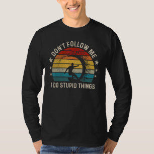 Don t follow me I Do Stupid Things  Wave Surfing T-Shirt