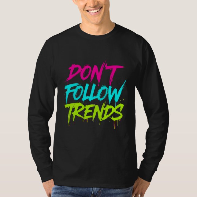 Don’t Follow Trends – Basic Long Sleeve T-Shirt (Front)