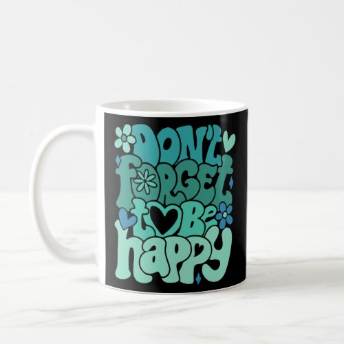Don t forget to be happy Motivational quotes Trend Coffee Mug