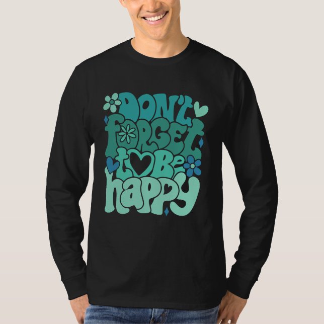 Don t forget to be happy Motivational quotes Trend T-Shirt (Front)