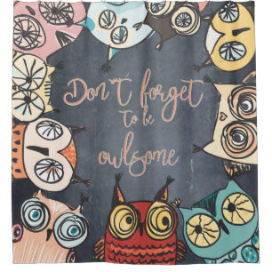 Don´t forget to be owlsome shower curtain