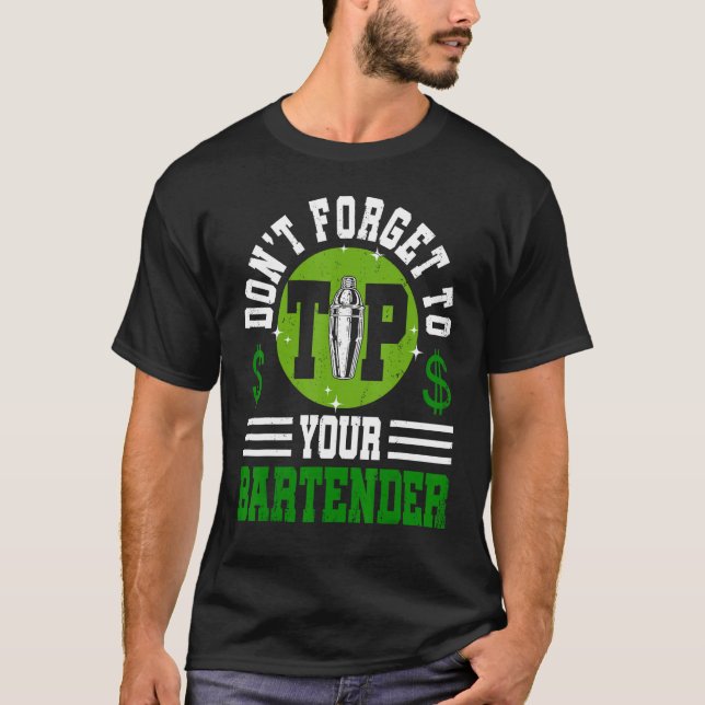 Don t Forget To Tip Your Bartender   Bartending T-Shirt (Front)