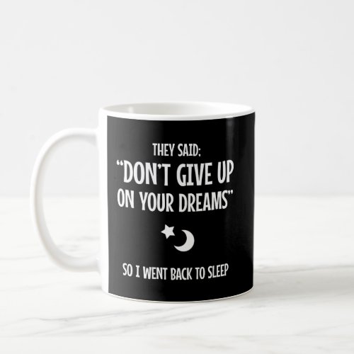 DonâT Give Up On Your Dream Go Back To Sleep Sarca Coffee Mug