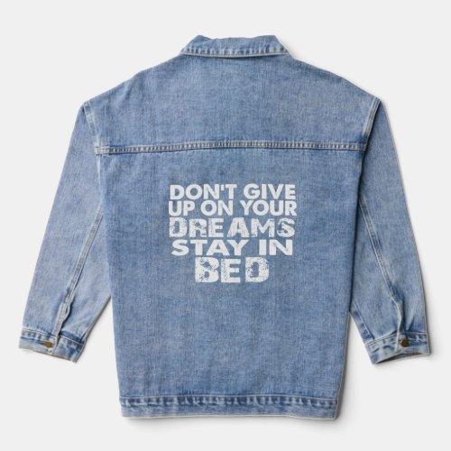 Don t Give Up On Your Dreams Stay In Bed   Lazy  Denim Jacket