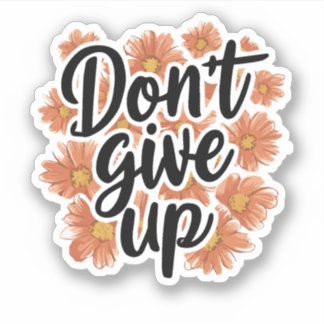 Don’t Give Up Sticker