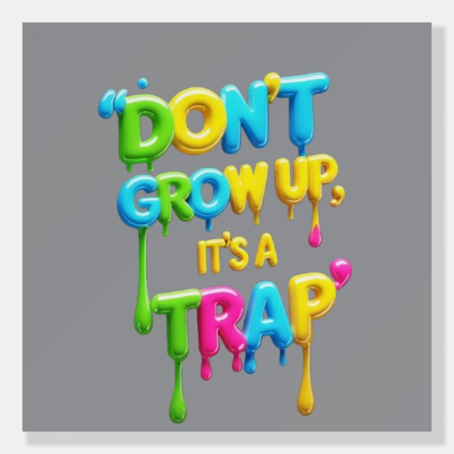 Don’t Grow Up It’s a Trap | Funny Quote Foam Board (Front)