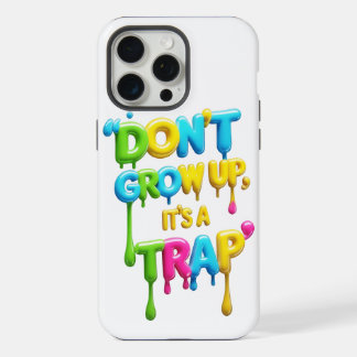 Don’t Grow Up, It’s a Trap | Funny Quote iPhone & 15 Pro Max Case
