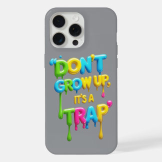 Don’t Grow Up It’s a Trap | Funny Quote iPhone/iPa iPhone 15 Pro Max Case