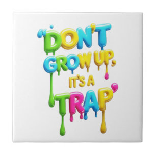 Don’t Grow Up, It’s a Trap   Funny Quote T-Shirt,  Ceramic Tile