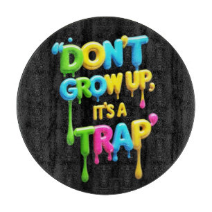 Don’t Grow Up, It’s a Trap   Funny Quote T-Shirt,  Cutting Board