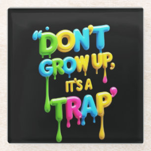 Don’t Grow Up, It’s a Trap   Funny Quote T-Shirt,  Glass Coaster