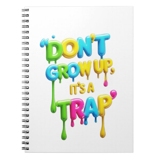 Don’t Grow Up, It’s a Trap | Funny Quote T-Shirt,  Notebook (Front)