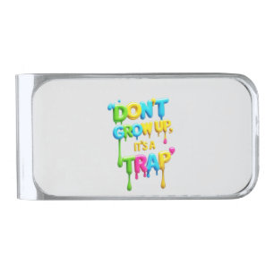 Don’t Grow Up, It’s a Trap Funny Quote T-Shirt, Silver Finish Money Clip