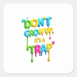 Don’t Grow Up, It’s a Trap Funny Quote T-Shirt, Square Sticker