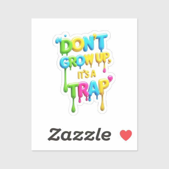 Don’t Grow Up, It’s a Trap | Funny Quote T-Shirt,  Sticker (Sheet)