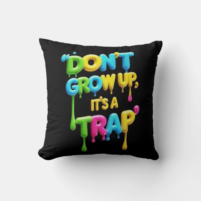 Don’t Grow Up, It’s a Trap | Funny Quote T-Shirt,  Throw Pillow (Front)