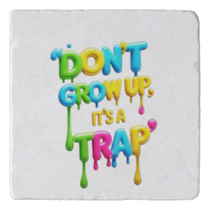Don’t Grow Up, It’s a Trap Funny Quote T-Shirt, Trivet