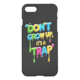 Don’t Grow Up, It’s a Trap   Funny Quote T-Shirt,  iPhone SE/8/7 Case